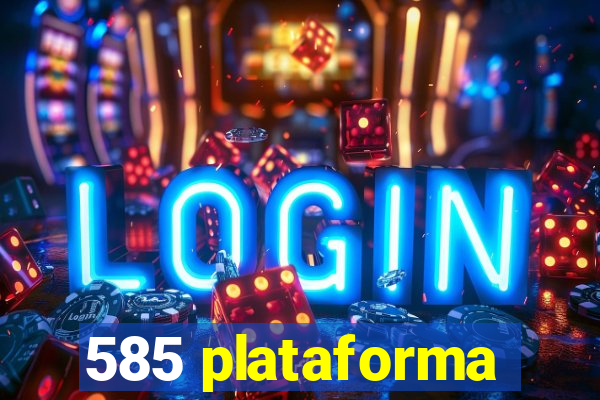 585 plataforma