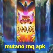 mutano mq apk