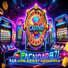 868.com baixar aplicativo