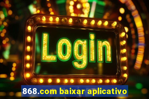 868.com baixar aplicativo