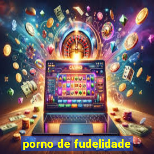 porno de fudelidade