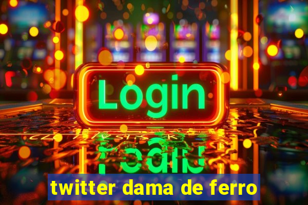 twitter dama de ferro