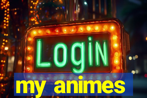 my animes