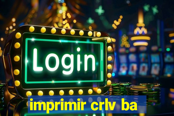 imprimir crlv ba