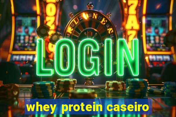 whey protein caseiro