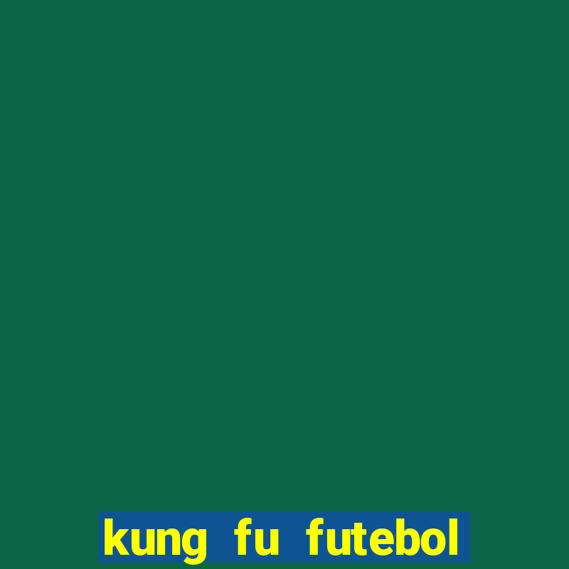 kung fu futebol clube online