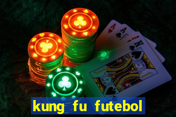 kung fu futebol clube online