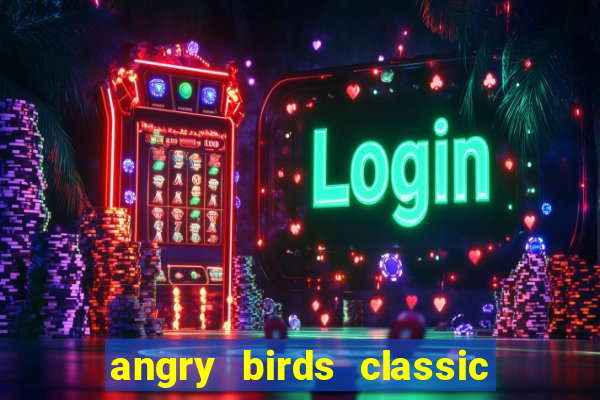 angry birds classic 1.0 apk