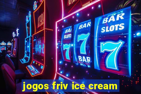 jogos friv ice cream