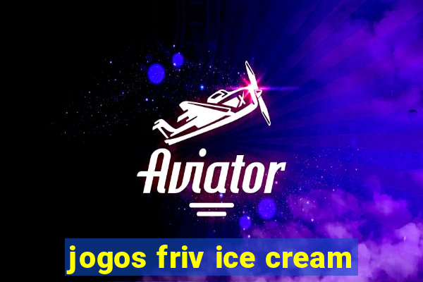 jogos friv ice cream