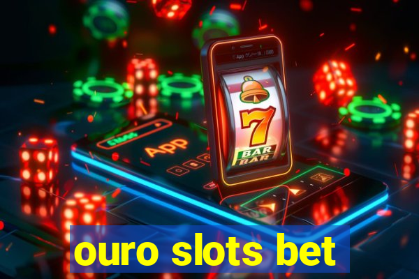 ouro slots bet