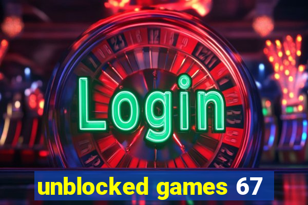 unblocked games 67