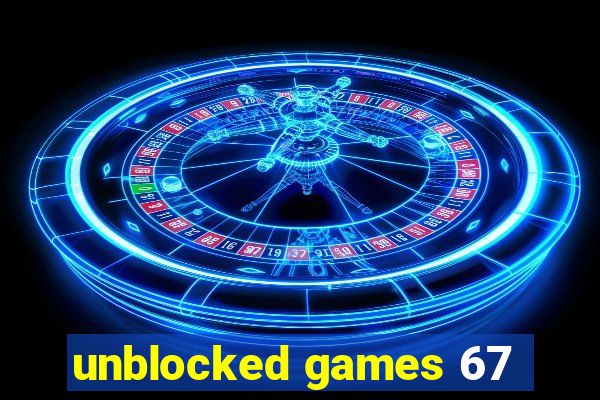 unblocked games 67