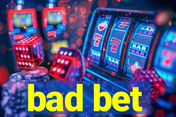 bad bet