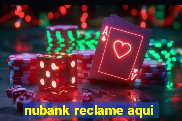 nubank reclame aqui