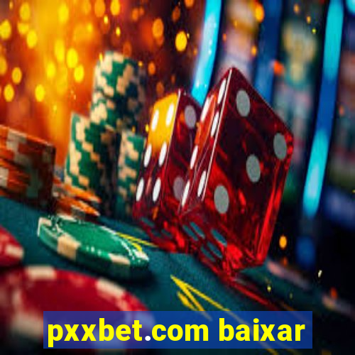 pxxbet.com baixar