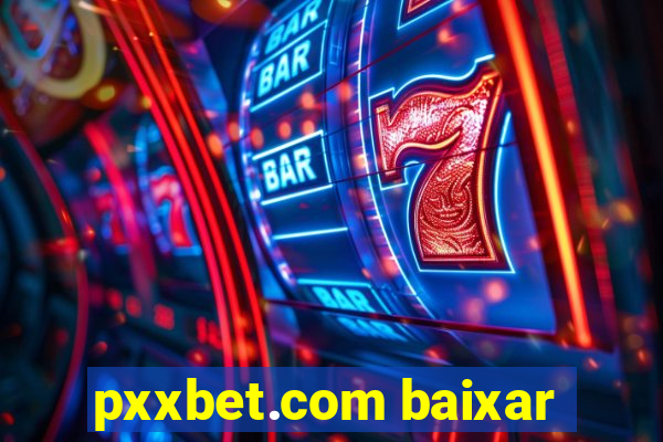 pxxbet.com baixar