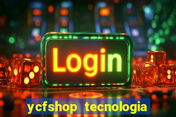 ycfshop tecnologia em ecommerce ltda jogos