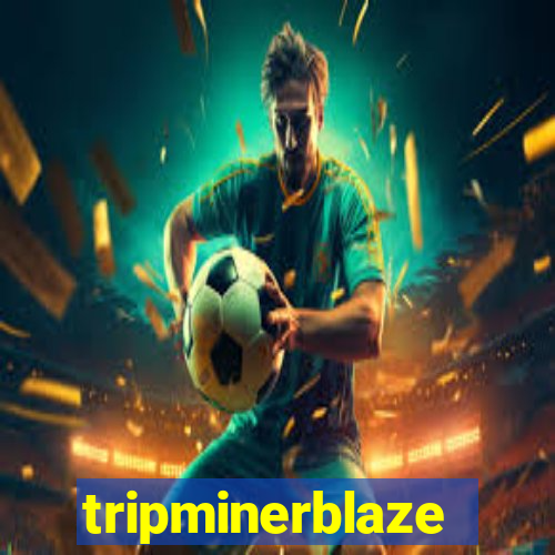 tripminerblaze