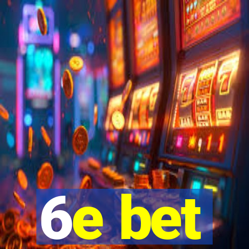 6e bet