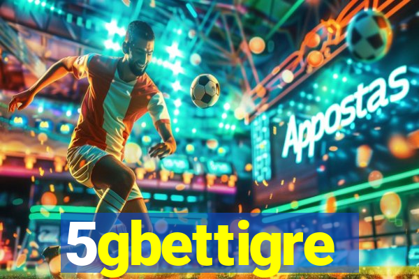 5gbettigre