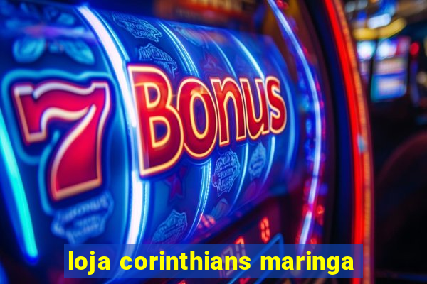 loja corinthians maringa