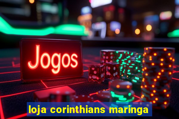 loja corinthians maringa