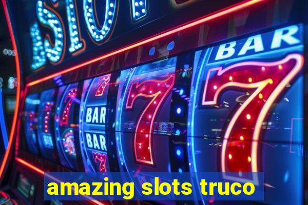 amazing slots truco