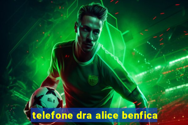 telefone dra alice benfica