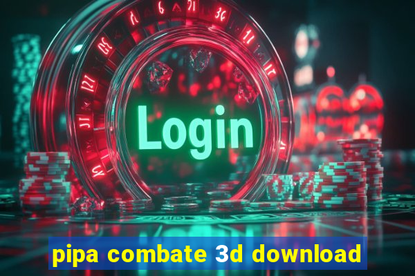 pipa combate 3d download