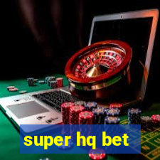 super hq bet