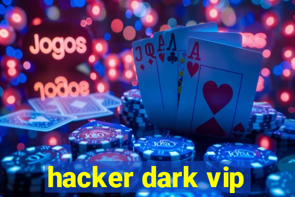 hacker dark vip