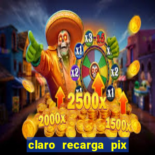 claro recarga pix $10 reais