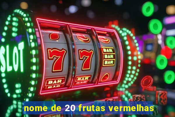 nome de 20 frutas vermelhas