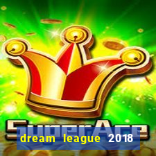 dream league 2018 dinheiro infinito