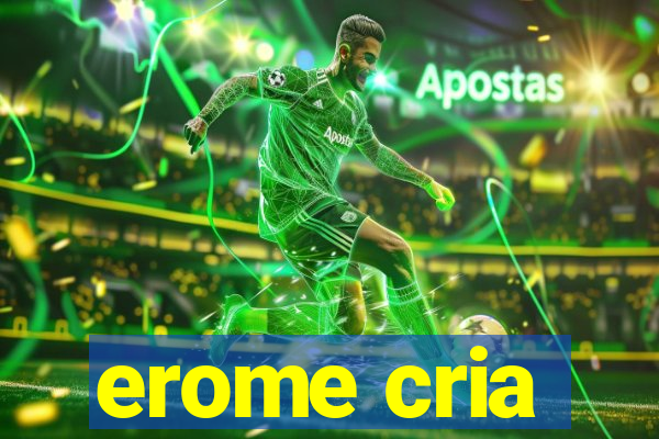 erome cria