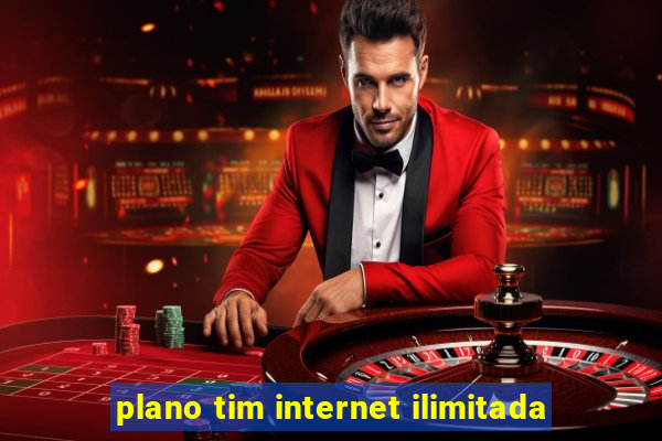 plano tim internet ilimitada