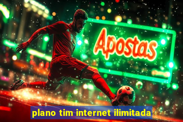 plano tim internet ilimitada