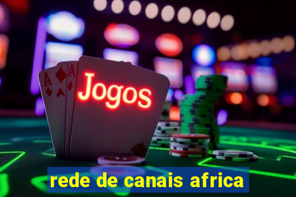 rede de canais africa