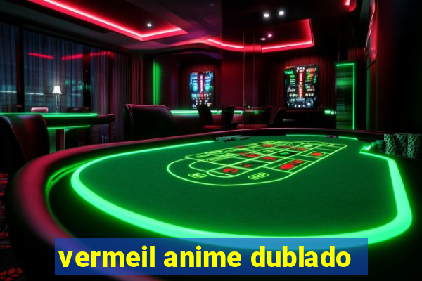 vermeil anime dublado