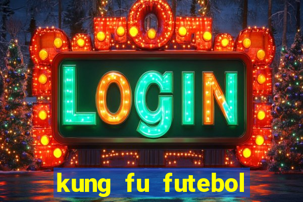 kung fu futebol clube online dublado