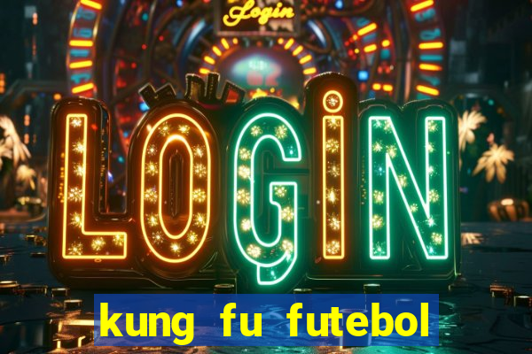 kung fu futebol clube online dublado