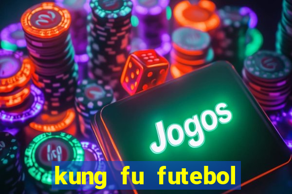 kung fu futebol clube online dublado