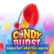 superbet abertos agora