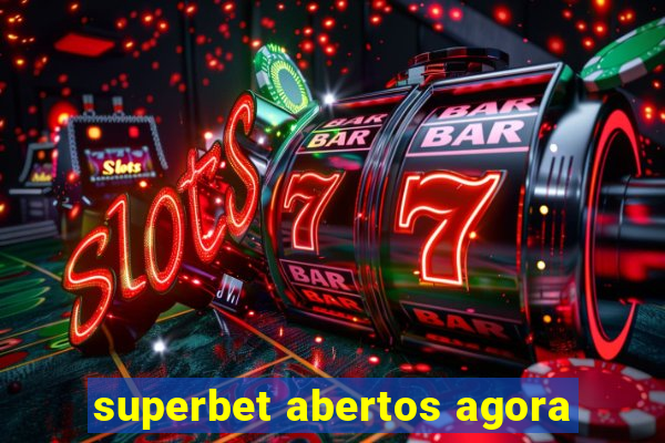 superbet abertos agora