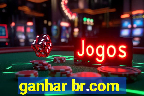 ganhar br.com