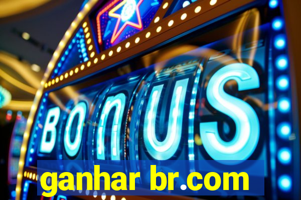 ganhar br.com