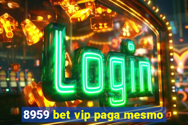 8959 bet vip paga mesmo