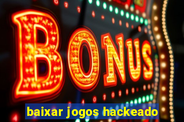 baixar jogos hackeado