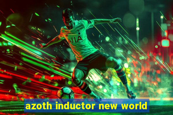 azoth inductor new world